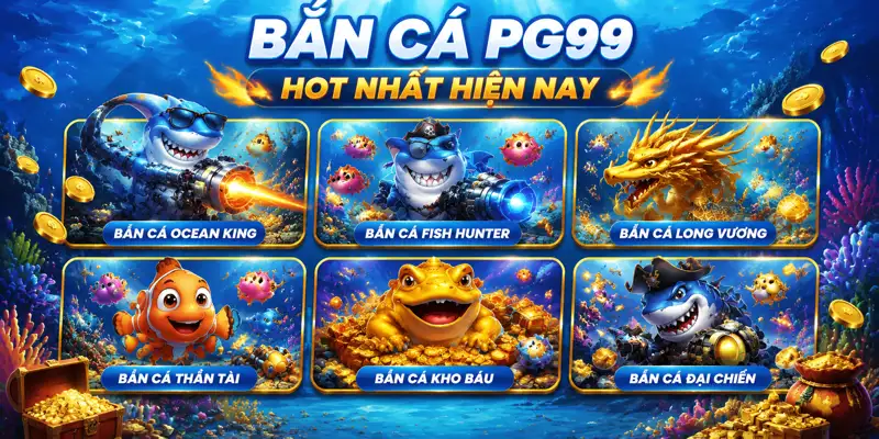 Các trò chơi bắn cá PG99 hot hiện nay
